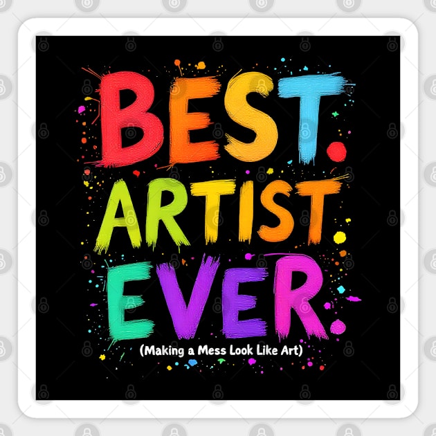 Best Artist Ever - Making a Mess Look Like Art Magnet by MakerMind8.2